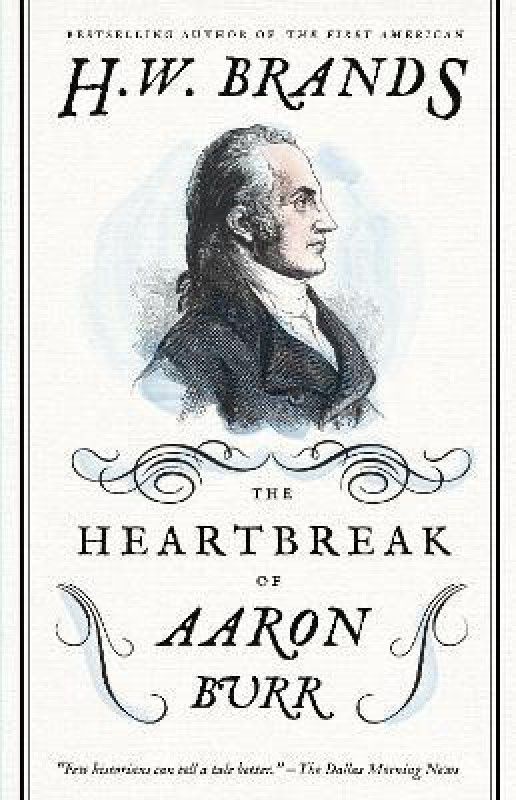 The Heartbreak of Aaron Burr  (English, Paperback, Brands H. W.)