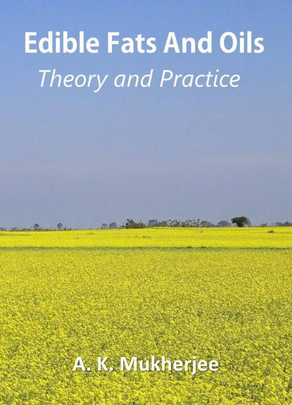 Edible Fats and Oils: Theory and Practice  (English, Paperback, A. K. Mukherjee)
