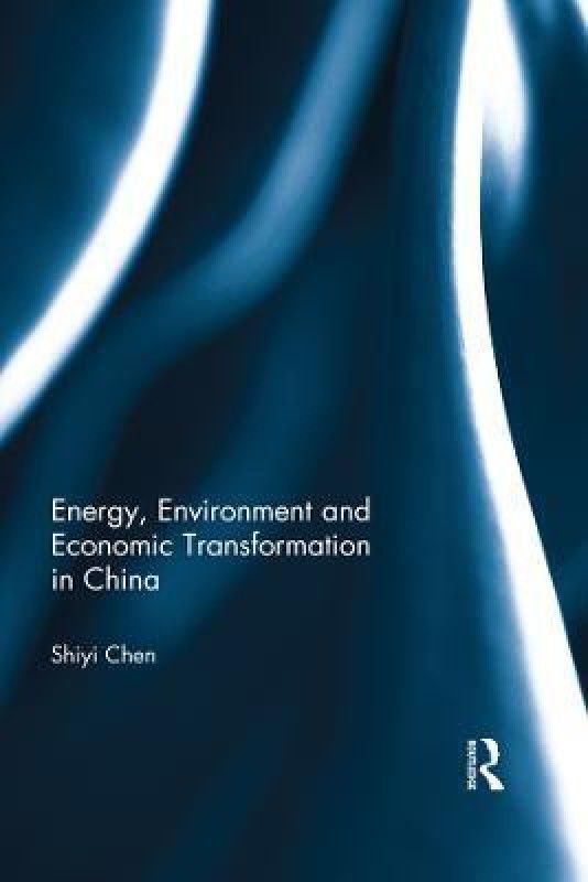 Energy, Environment and Economic Transformation in China  (English, Paperback, Chen Shiyi)