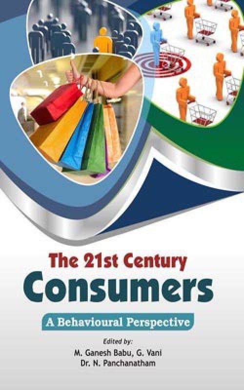 The 21st Century Consumers: A Behavioural Perspective  (English, Hardcover, Edited by M. Ganesh Babu, G. Vani Dr. N. Panchanatham)
