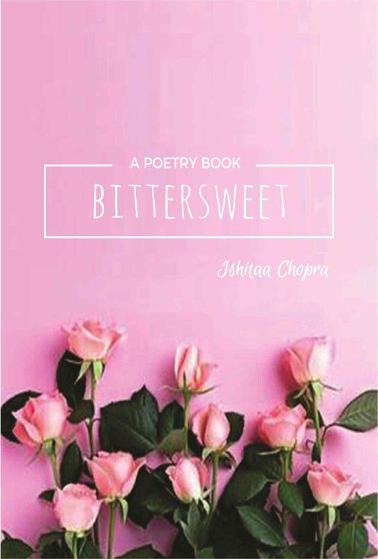 BITTERSWEET : A POETRY BOOK  (English, Paperback, Ishitaa Chopra)
