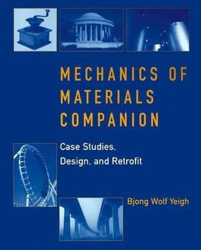 Mechanics of Materials Companion - Case Studies, Design, and Retrofit  (English, Paperback, Yeigh Bjong)