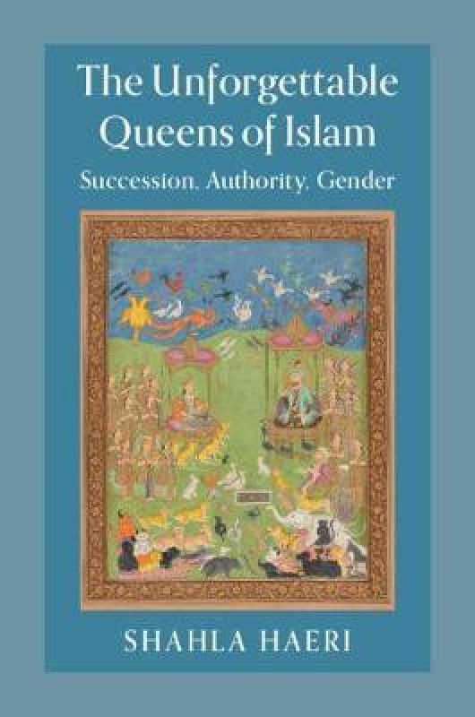 The Unforgettable Queens of Islam  (English, Paperback, Haeri Shahla)