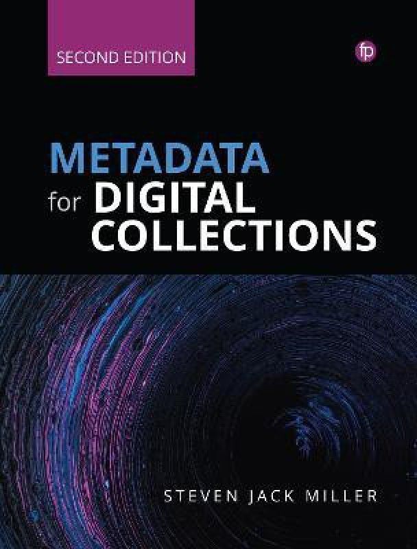 Metadata for Digital Collections [Ed. 2]  (English, Paperback, Miller Steven J.)