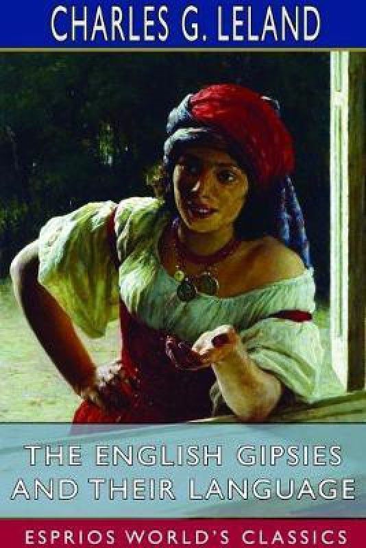 The English Gipsies and Their Language (Esprios Classics)  (English, Paperback, Leland Charles G)