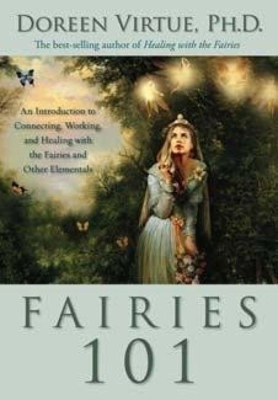 Fairies 101: An Introduction to Connecting, Working, and Healing with the Fairies and Other Elementals  (English, Paperback, Doreen Virtue)