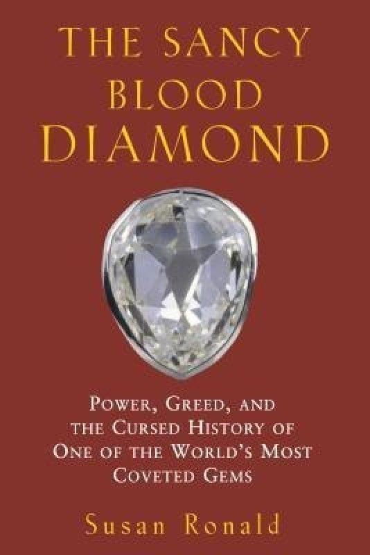 The Sancy Blood Diamond - Power, Greed, and the Cursed History of One of the World's Most Coveted Gems  (English, Hardcover, Ronald Susan)