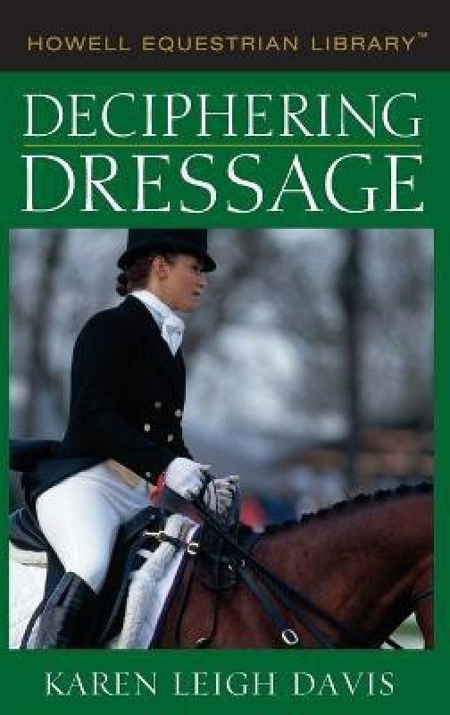 Deciphering Dressage  (English, Hardcover, Davis Karen L)