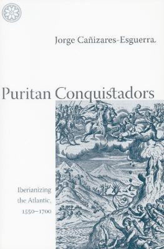 Puritan Conquistadors  (English, Paperback, Canizares-Esguerra Jorge)