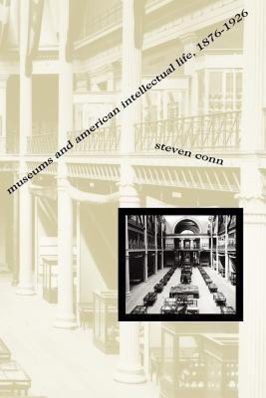 Museums and American Intellectual Life, 1876-1926  (English, Paperback, Conn Steven)