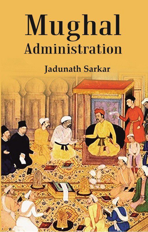 Mughal Administration (Patna University Readership Lectures, 1920)  (Paperback, Jadunath Sarkar)