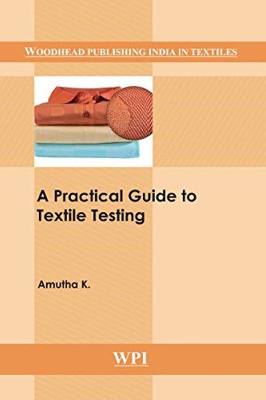 A Practical Guide to Textile Testing  (English, Hardcover, Amutha K.)