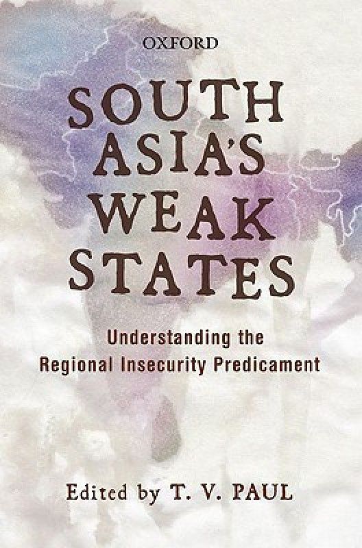 South Asia’S Weak States : Understanding The Regional Insecurity Predicament 1 Edition  (English, Hardcover, T. V. Paul)