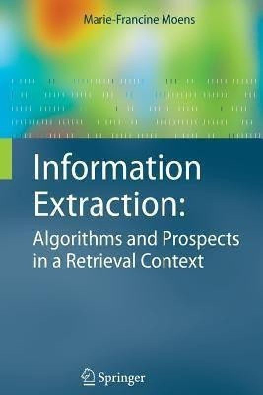 Information Extraction: Algorithms and Prospects in a Retrieval Context  (English, Paperback, Moens Marie-Francine)