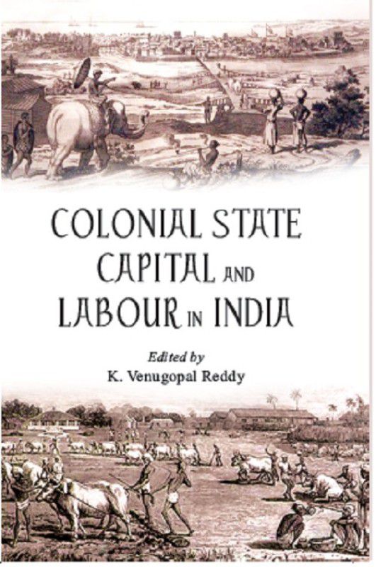 Colonial State Capital And Labour In India  (Others, Hardcover, K. Venugopal Reddy)
