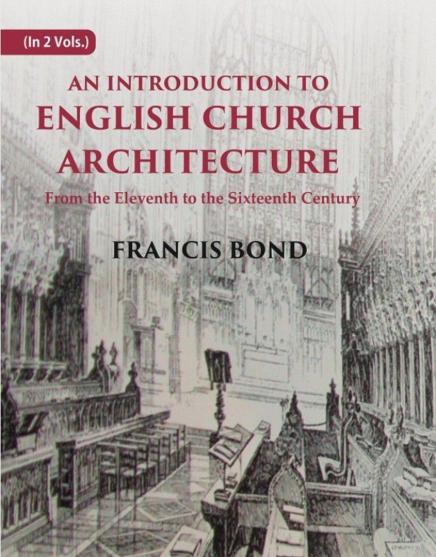 An Introduction to English Church Architecture: From the Eleventh to the Sixteenth Century Volume In 2 Vol. Set  (Paperback, Francis Bond)