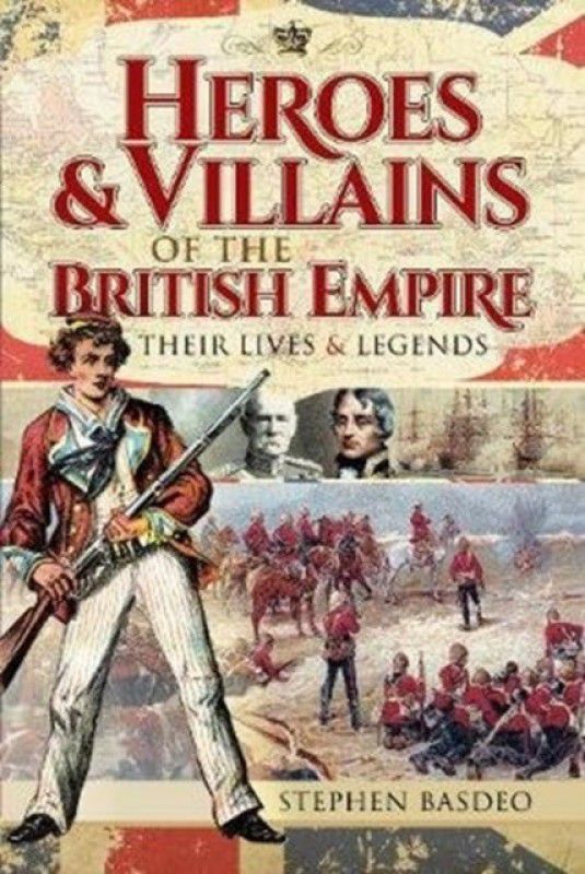 Heroes and Villains of the British Empire  (English, Paperback, Basdeo Stephen)