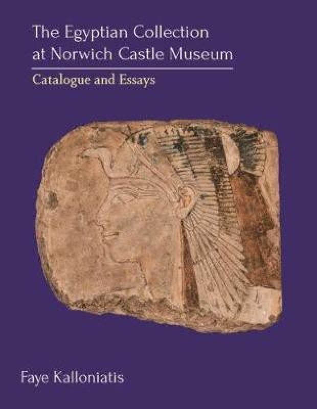 The Egyptian Collection at Norwich Castle Museum  (English, Hardcover, Kalloniatis Faye)