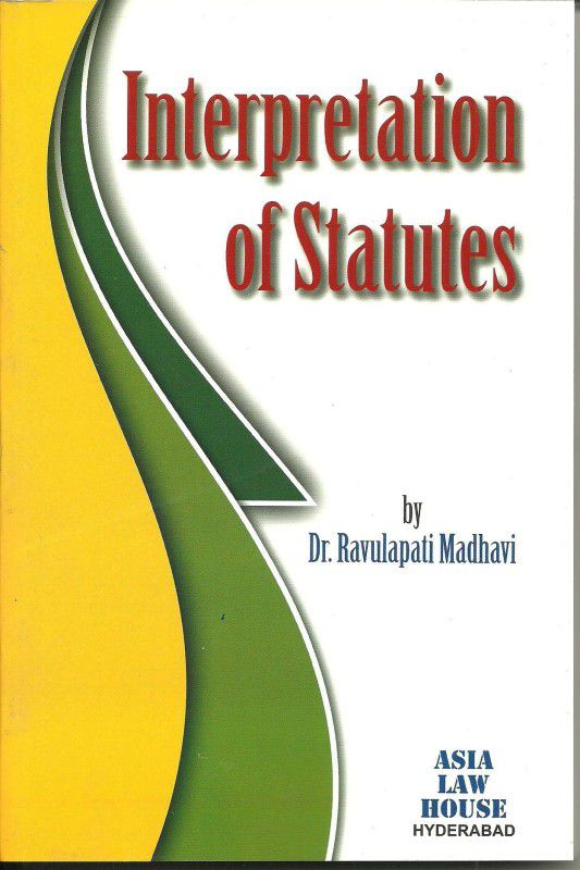Interpretation of Statutes  (English, Paperback, Dr. Ravulapati Madhavi)