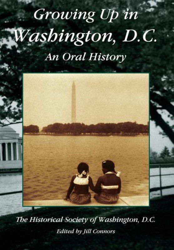 Growing Up in Washington, D.C.:: An Oral History  (English, Paperback, Historical Society Of Washington D. C., Edited By Jill Connors)