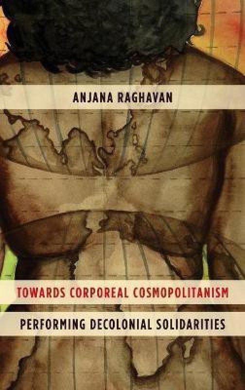 Towards Corporeal Cosmopolitanism  (English, Hardcover, Raghavan Anjana)