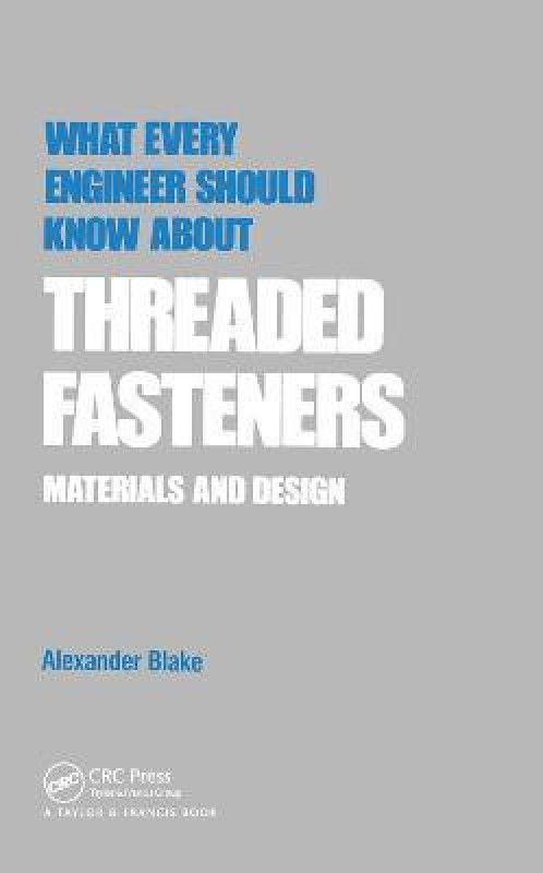 What Every Engineer Should Know about Threaded Fasteners  (English, Paperback, Blake Alexander)