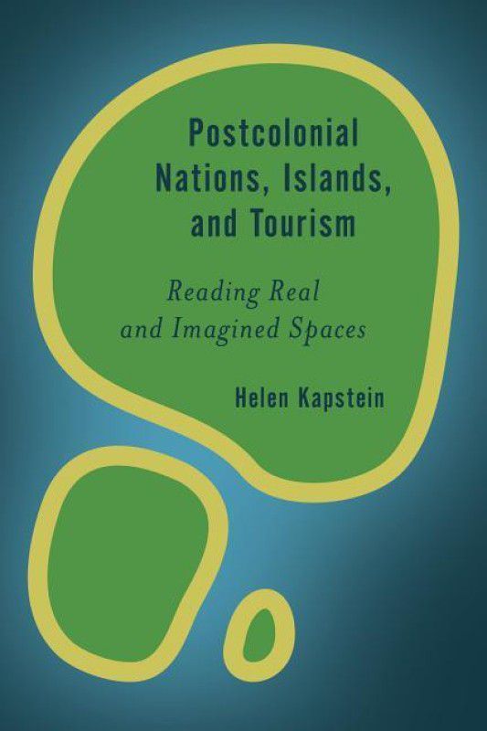 Postcolonial Nations, Islands, and Tourism  (English, Hardcover, Kapstein Helen)