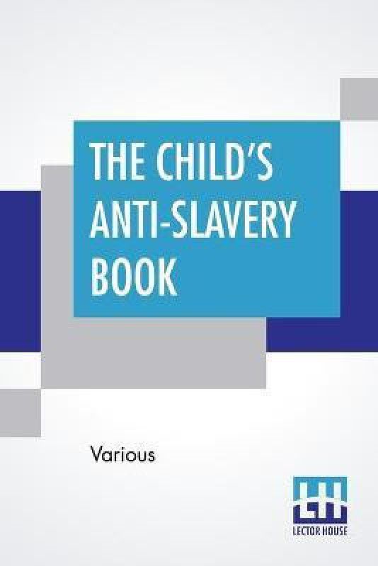 The Child's Anti-Slavery Book  (English, Paperback, Various)
