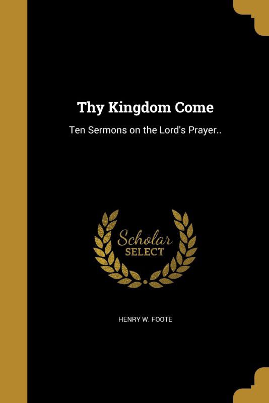 Thy Kingdom Come  (English, Paperback, Foote Henry W)