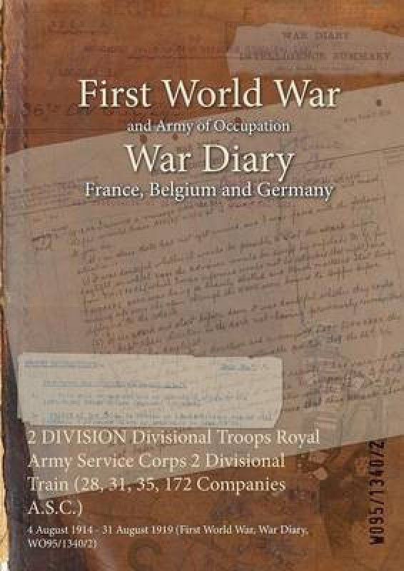 2 DIVISION Divisional Troops Royal Army Service Corps 2 Divisional Train (28, 31, 35, 172 Companies A.S.C.)  (English, Paperback, unknown)