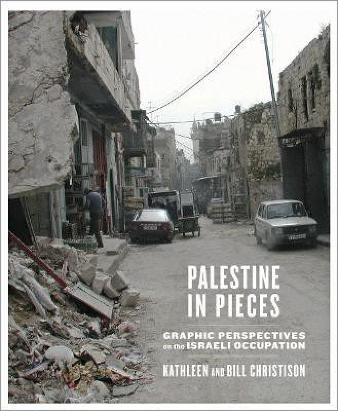 Palestine in Pieces - Graphic Perspectives on the Israeli Occupation  (English, Paperback, Christison Kathleen)