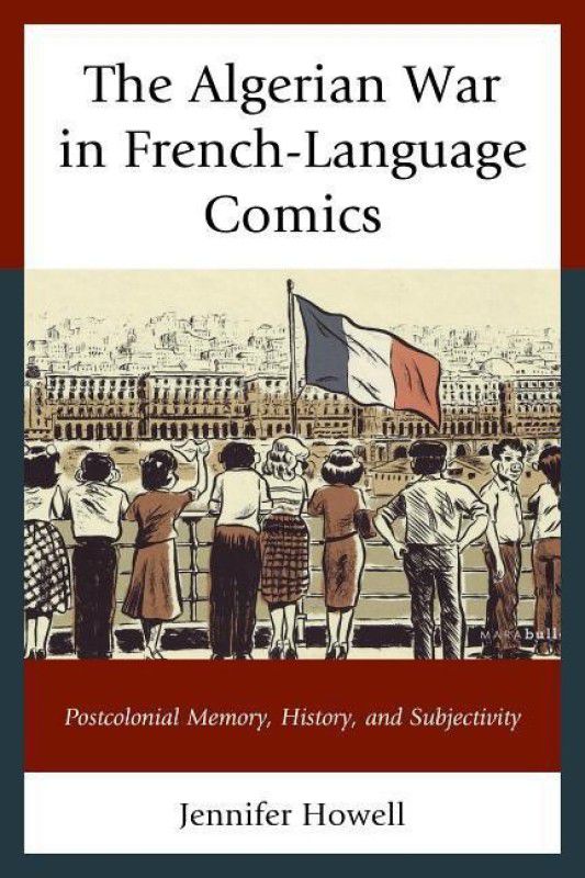 The Algerian War in French-Language Comics  (English, Paperback, Howell Jennifer)