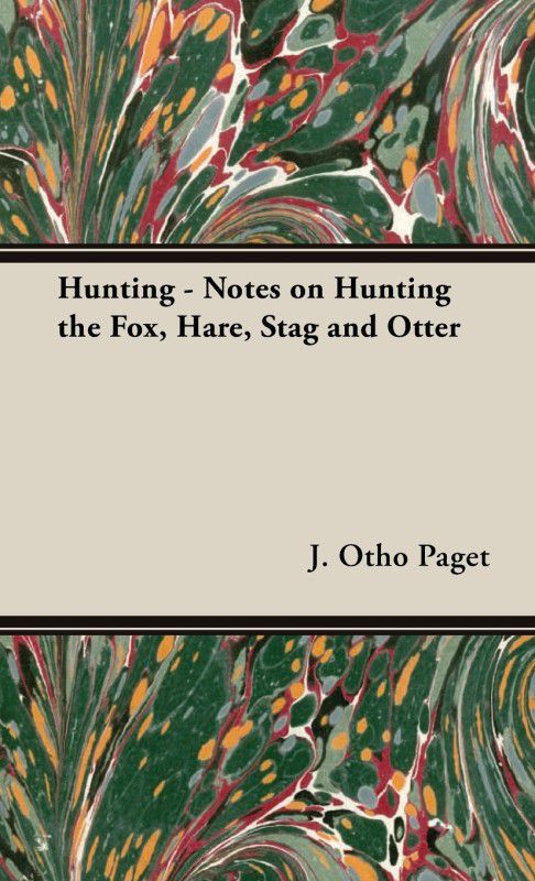 Hunting - Notes on Hunting the Fox, Hare, Stag and Otter  (English, Hardcover, Paget J., Otho)