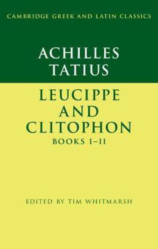 Achilles Tatius: Leucippe and Clitophon Books I-II  (English, Paperback, unknown)