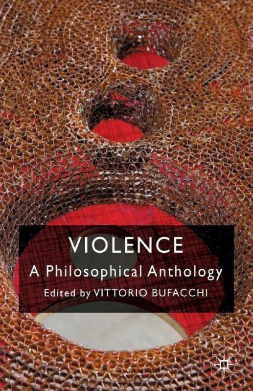 Violence: A Philosophical Anthology  (English, Paperback, Bufacchi Vittorio)