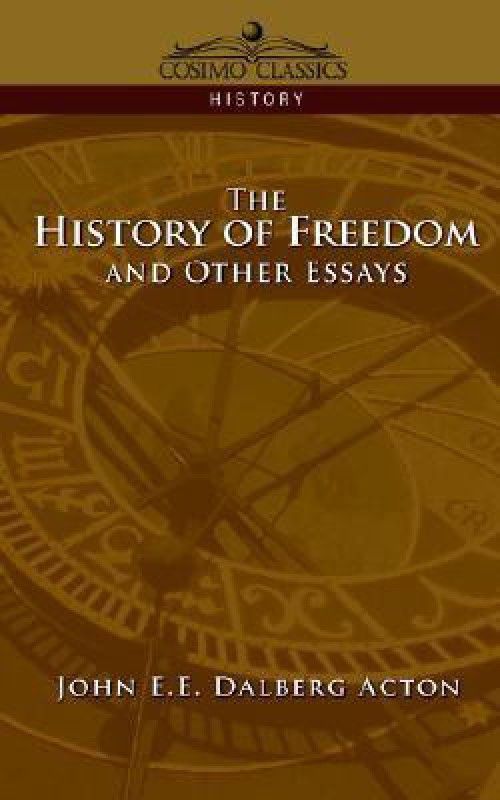 The History of Freedom and Other Essays  (English, Paperback, Acton John E E Dalberg)
