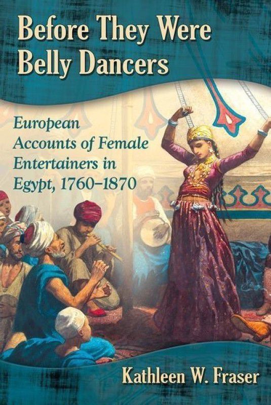 Before They Were Belly Dancers  (English, Paperback, Fraser Kathleen W.)