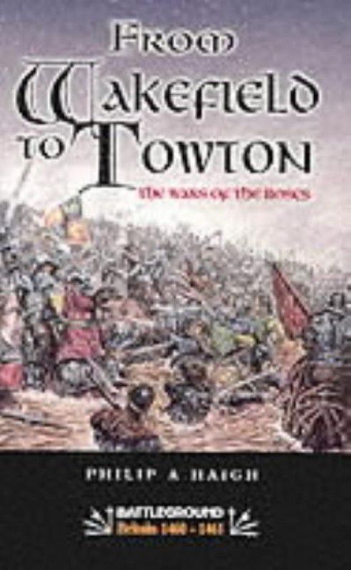 From Wakefield and Towton: the Wars of the Roses  (English, Paperback, Haigh Philip A.)