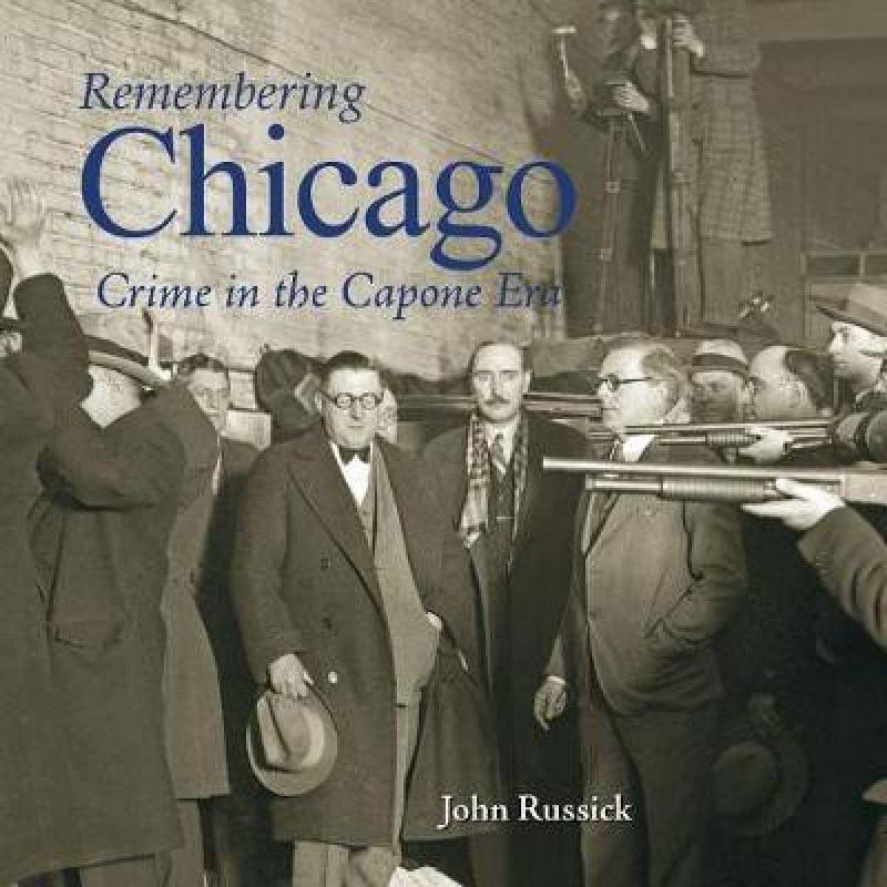Remembering Chicago: Crime in the Capone Era  (English, Paperback, unknown)