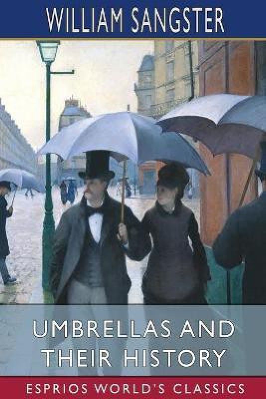 Umbrellas and Their History (Esprios Classics)  (English, Paperback, Sangster William)