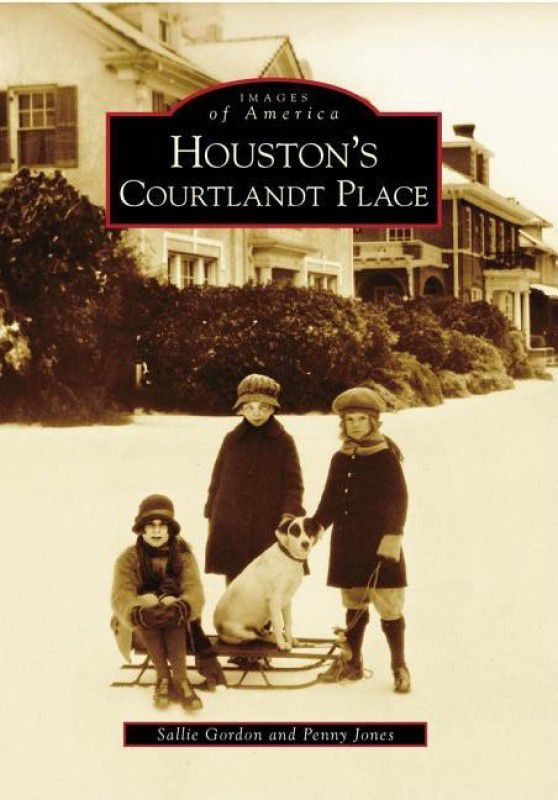 Houston's Courtlandt Place (Images of America (Arcadia Publishing))  (English, Paperback, Penny Jones, Sallie Gordon)