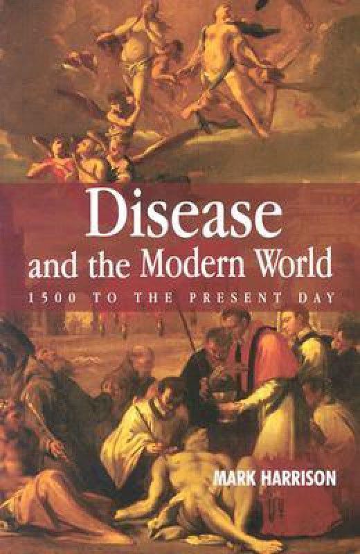 Disease and the Modern World: 1500 to the Present Day  (English, Paperback, Harrison Mark)