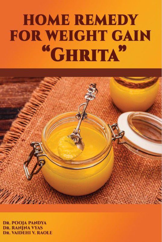 HOME REMEDY FOR WEIGHT GAIN “Ghrita”  (Paperback, Dr. POOJA PANDYA,Dr. RANJNA VYAS,Dr. VAIDEHI V. RAOLE)