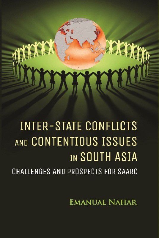 Inter-State Conflicts and Contentious Issues in South Asia Challenges and Prospects for SAARC  (English, Hardcover, Emanual Nahar)