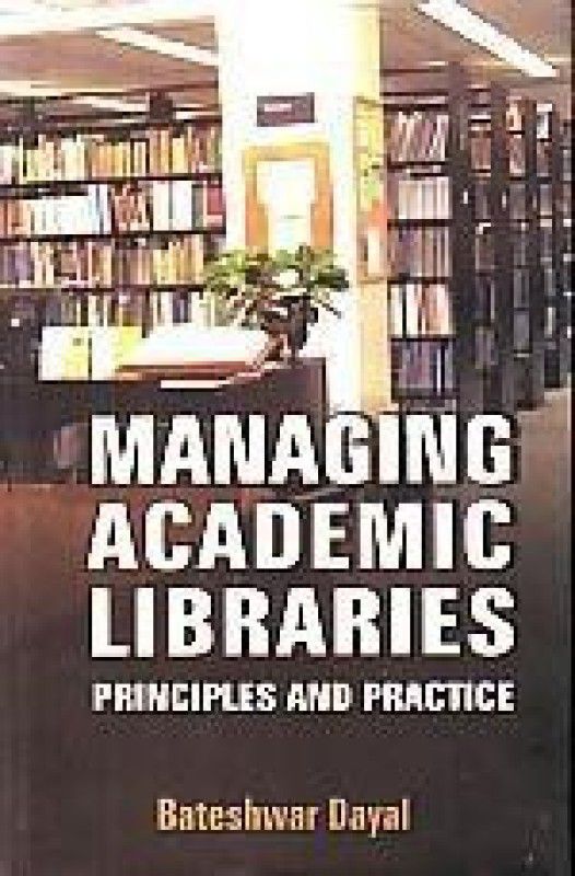Managing Academic Libraries  (English, Hardcover, Bateshwar Dayal)