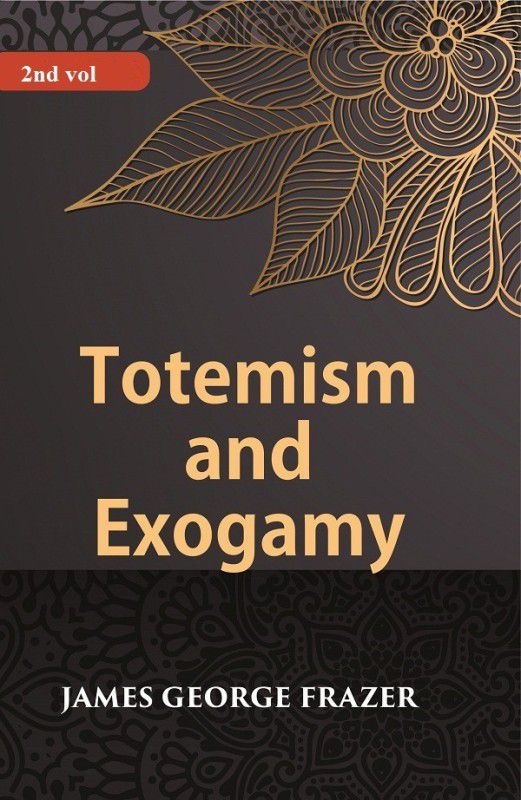 Totemism And Exogamy Volume 2nd [Hardcover]  (Hardcover, James George Frazer)