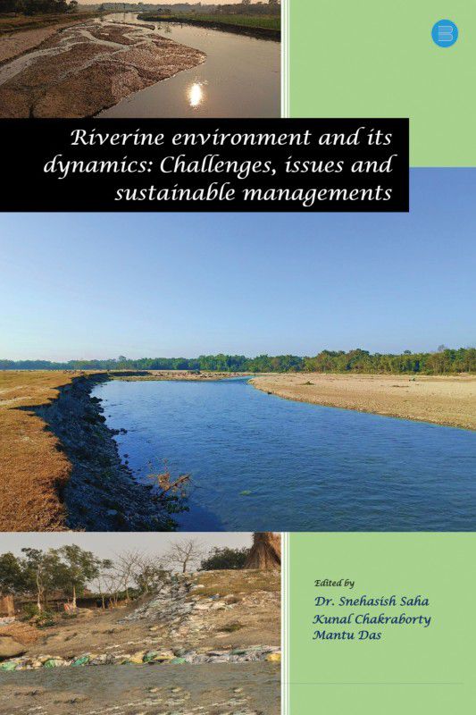 Riverine Environment and Its Dynamics: Challenges, Issues and Sustainable Managements  (Paperback, Dr. Snehasish Saha)