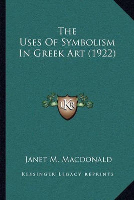 The Uses Of Symbolism In Greek Art (1922)  (English, Paperback, MacDonald Janet M)