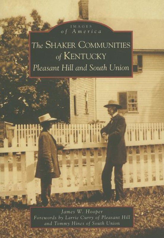 The Shaker Communities of Kentucky: Pleasant Hill and South Union (Images of America (Arcadia Publishing))  (English, Paperback, James W. Hooper, Tommy Hines, Larrie Curry)