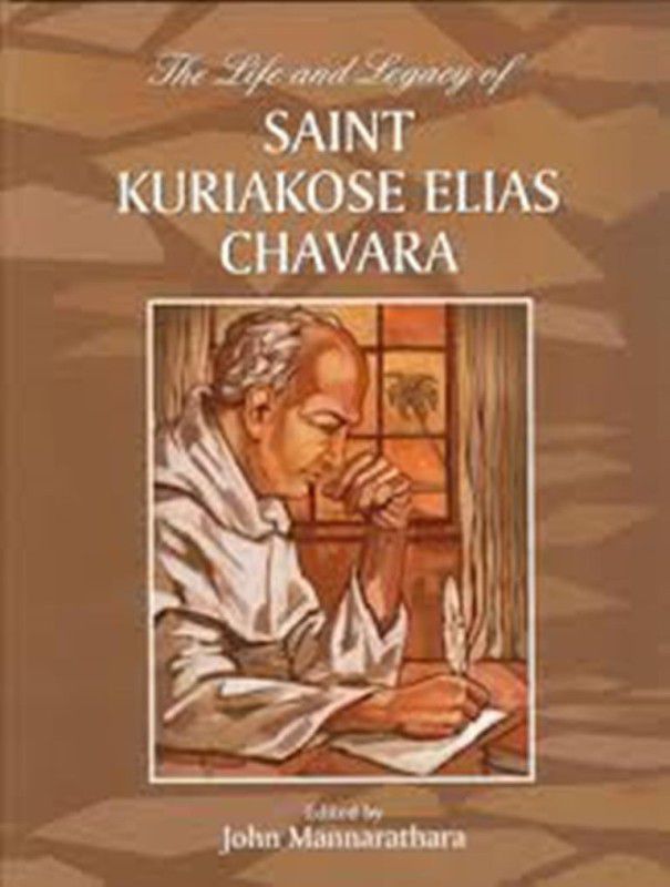The Life and Legacy of Saint Kuriakose Elias Chavara  (English, Hardcover, John Mannarathara)